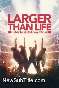 زیر‌نویس فارسی فیلم Larger Than Life: Reign of the Boybands