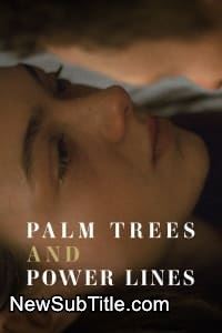 زیر‌نویس فارسی فیلم Palm Trees and Power Lines