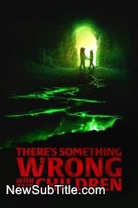 زیر‌نویس فارسی فیلم There's Something Wrong with the Children